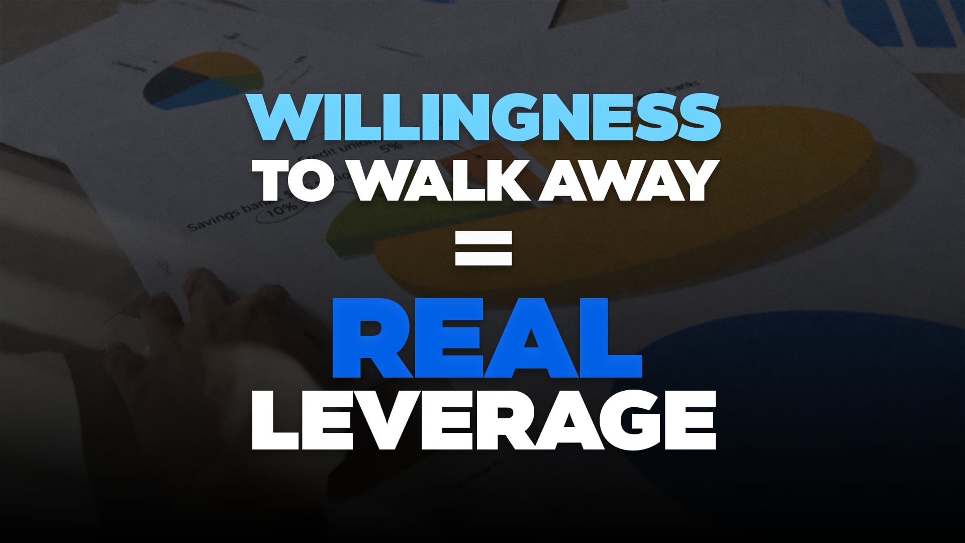 Willingness to Walk Away = Real Leverage