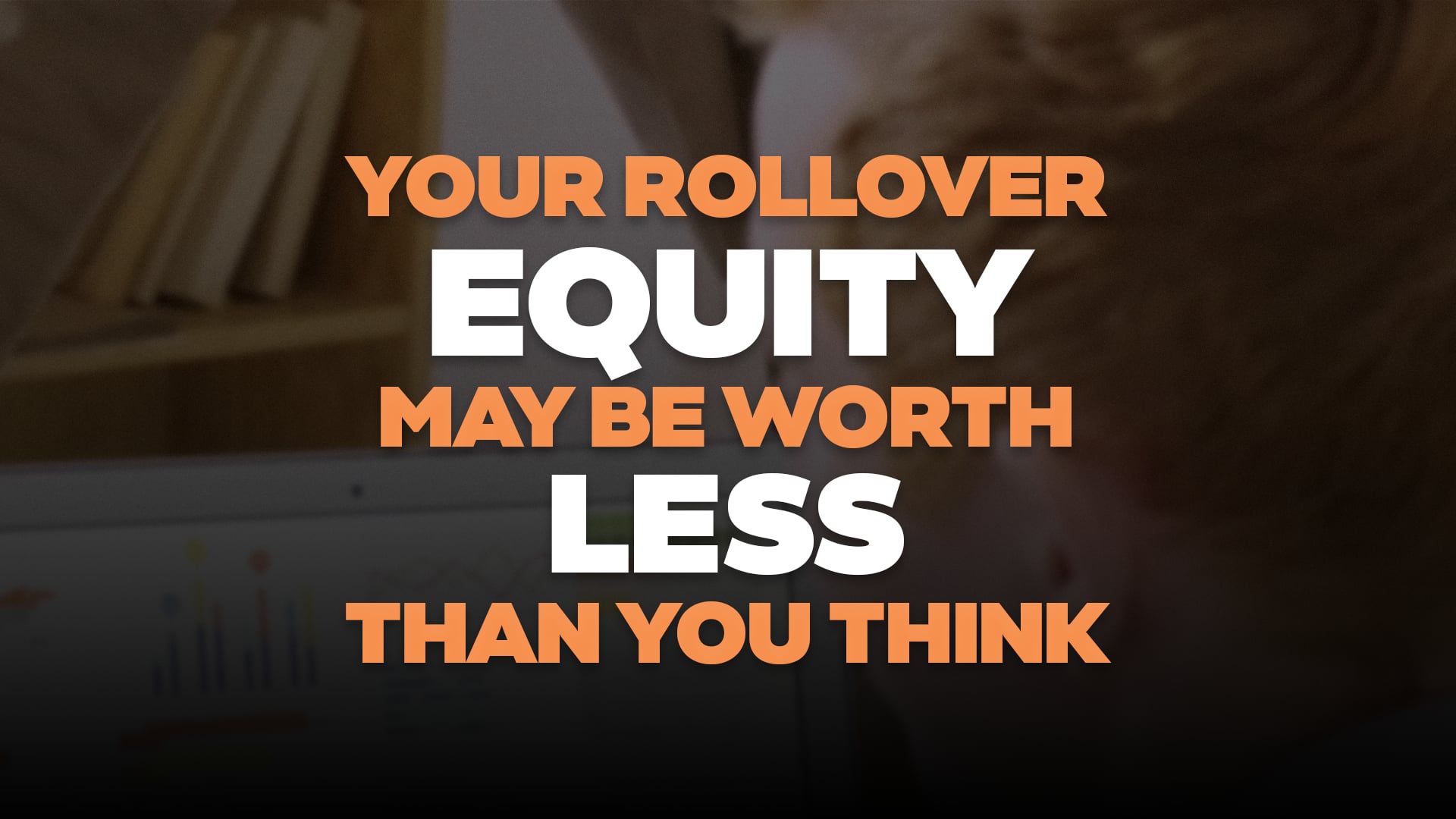 Your Rollover Equity May be Worth Less Than You Think